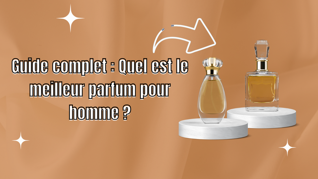 Guide complet : Quel est le meilleur parfum pour homme ?